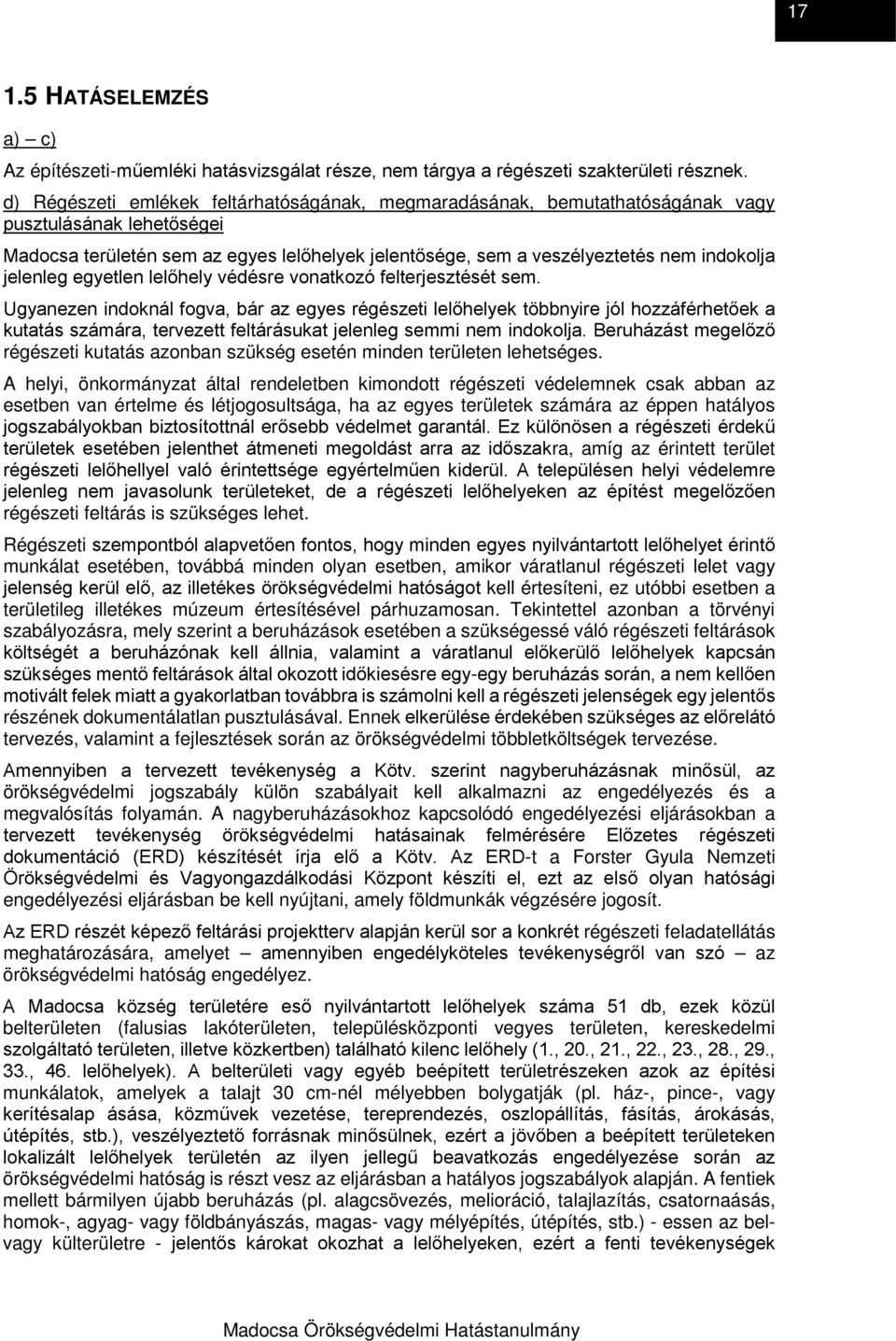 jelenleg egyetlen lelőhely védésre vonatkozó felterjesztését sem.