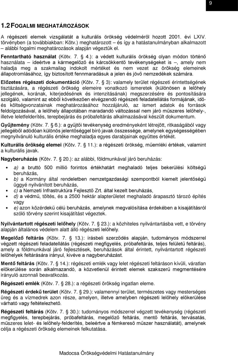 ): a védett kulturális örökség olyan módon történő használata ideértve a kármegelőző és kárcsökkentő tevékenységeket is, amely nem haladja meg a szakmailag indokolt mértéket és nem vezet az örökség