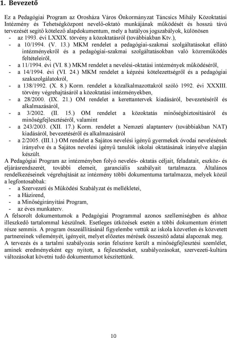 ) MKM rendelet a pedagógiai-szakmai szolgáltatásokat ellátó intézményekről és a pedagógiai-szakmai szolgáltatásokban való közreműködés feltételeiről, - a 11/1994. évi (VI. 8.