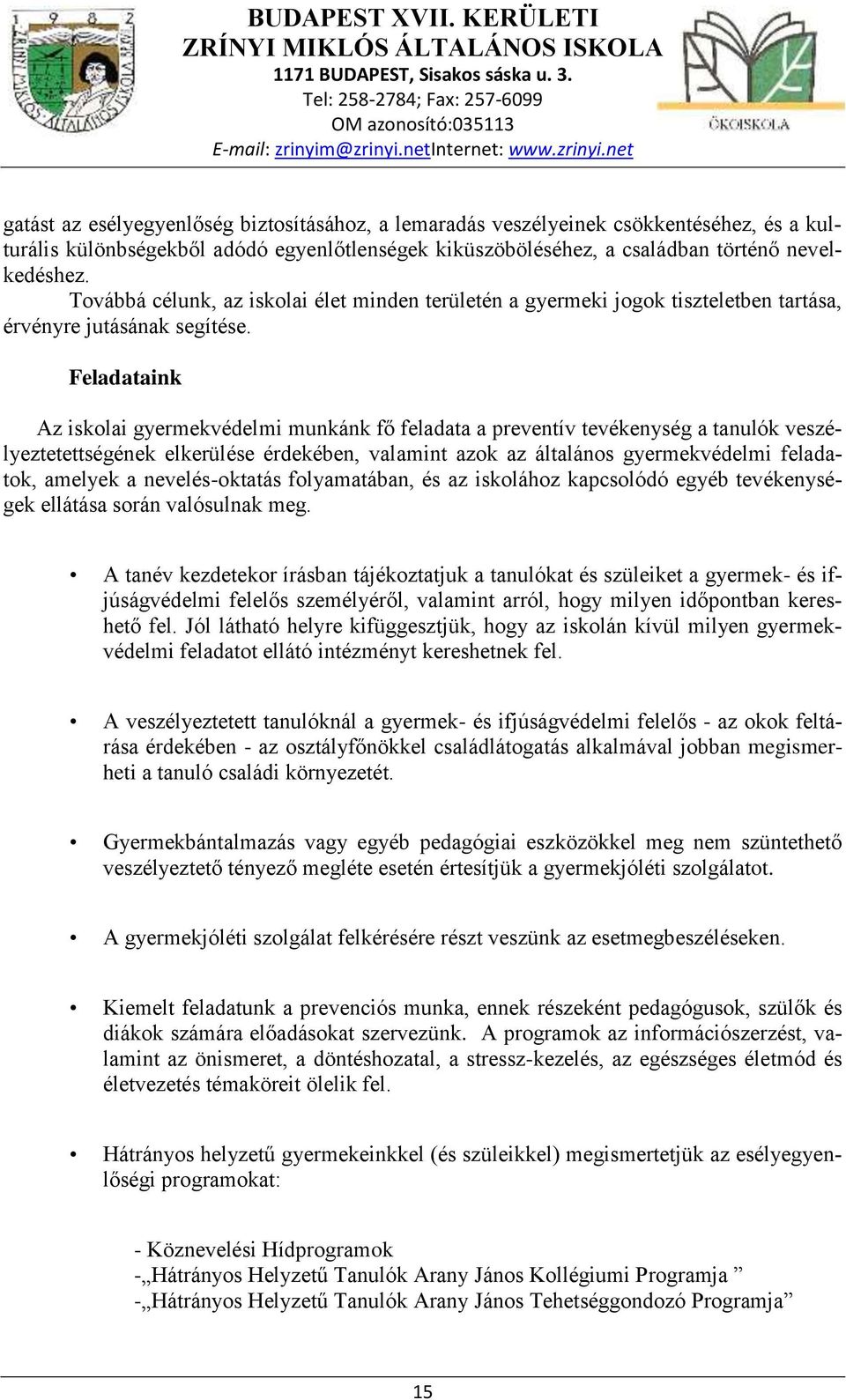 Feladataink Az iskolai gyermekvédelmi munkánk fő feladata a preventív tevékenység a tanulók veszélyeztetettségének elkerülése érdekében, valamint azok az általános gyermekvédelmi feladatok, amelyek a