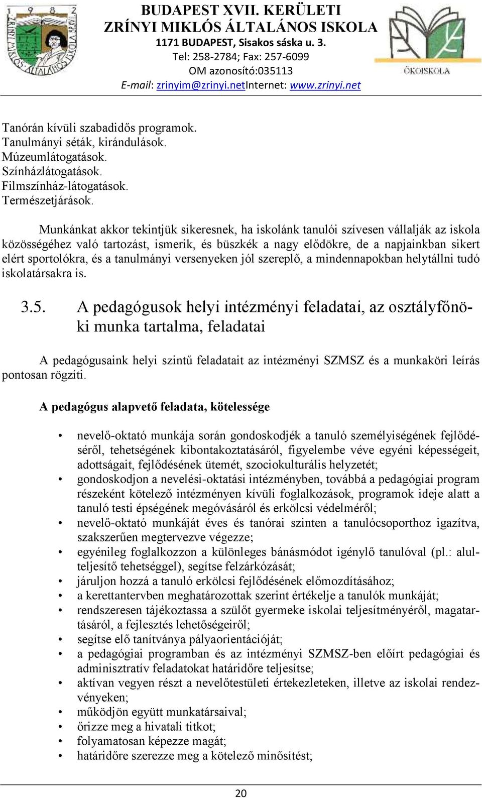 a tanulmányi versenyeken jól szereplő, a mindennapokban helytállni tudó iskolatársakra is. 3.5.