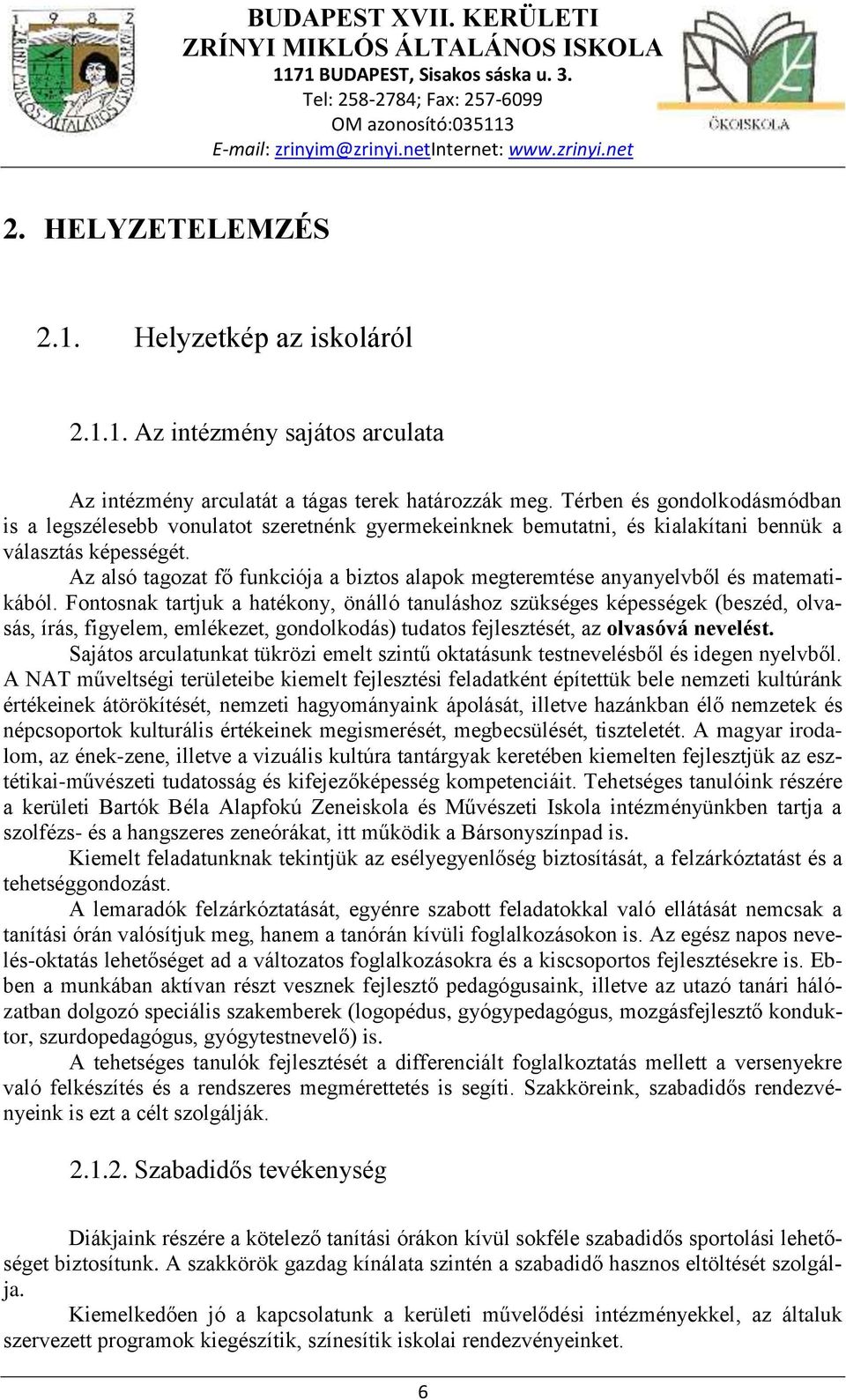 Az alsó tagozat fő funkciója a biztos alapok megteremtése anyanyelvből és matematikából.