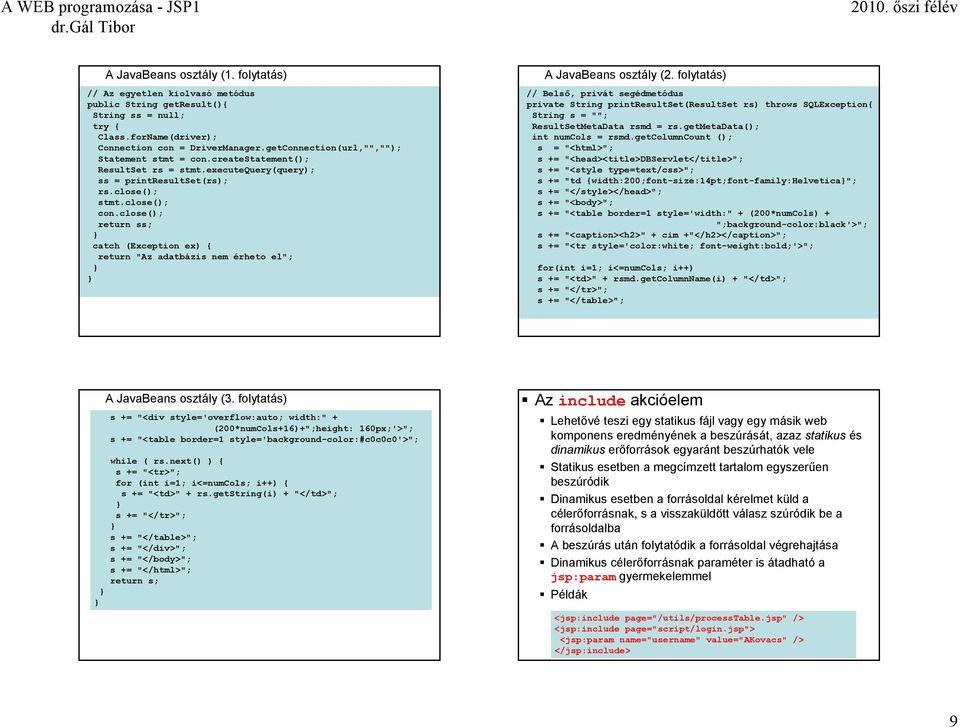 java return ss; catch (Exception ex) { return "Az adatbázis nem érheto el"; A JavaBeans osztály (2.