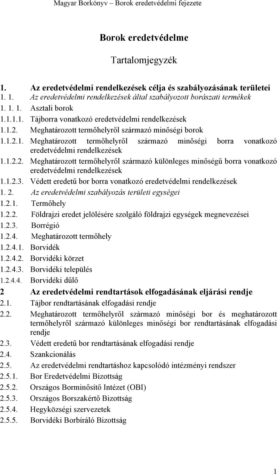 1.2.2. Meghatározott termőhelyről származó különleges minőségű borra vonatkozó eredetvédelmi rendelkezések 1.1.2.3. Védett eredetű bor borra vonatkozó eredetvédelmi rendelkezések 1. 2.