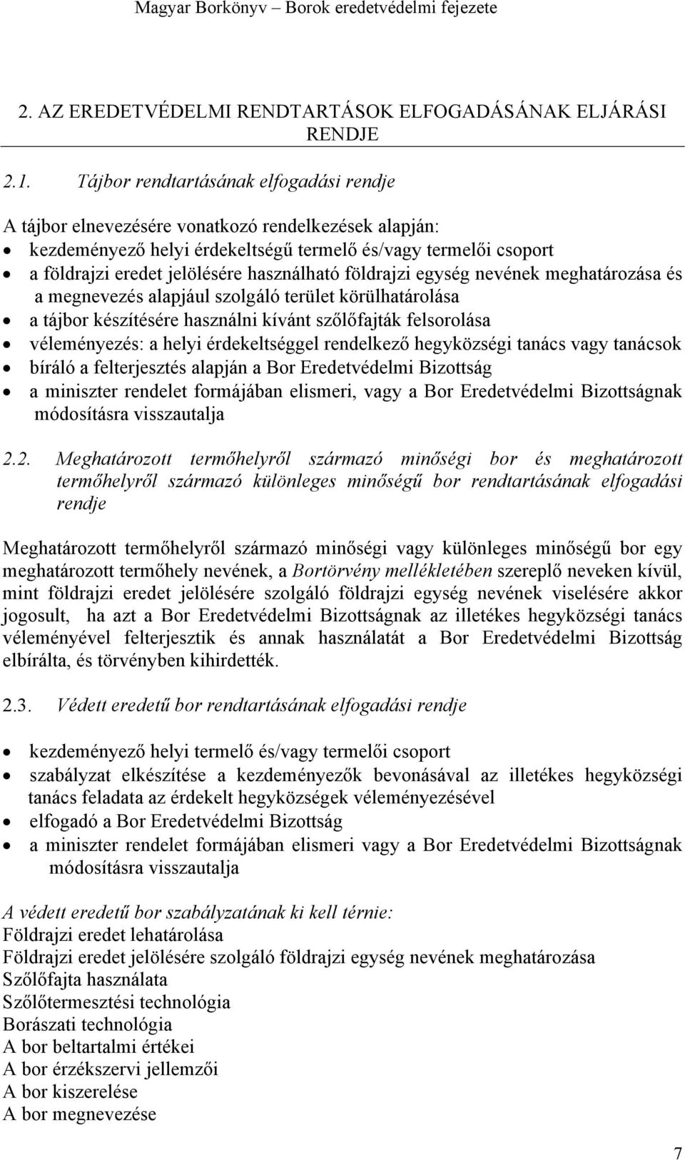 használható földrajzi egység nevének meghatározása és a megnevezés alapjául szolgáló terület körülhatárolása a tájbor készítésére használni kívánt szőlőfajták felsorolása véleményezés: a helyi