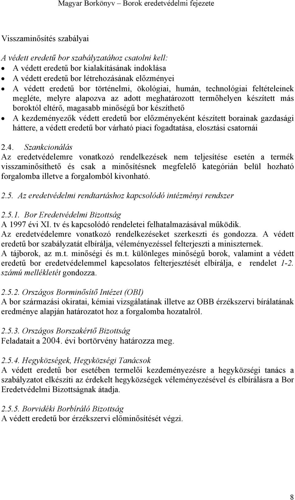 védett eredetű bor előzményeként készített borainak gazdasági háttere, a védett eredetű bor várható piaci fogadtatása, elosztási csatornái 2.4.