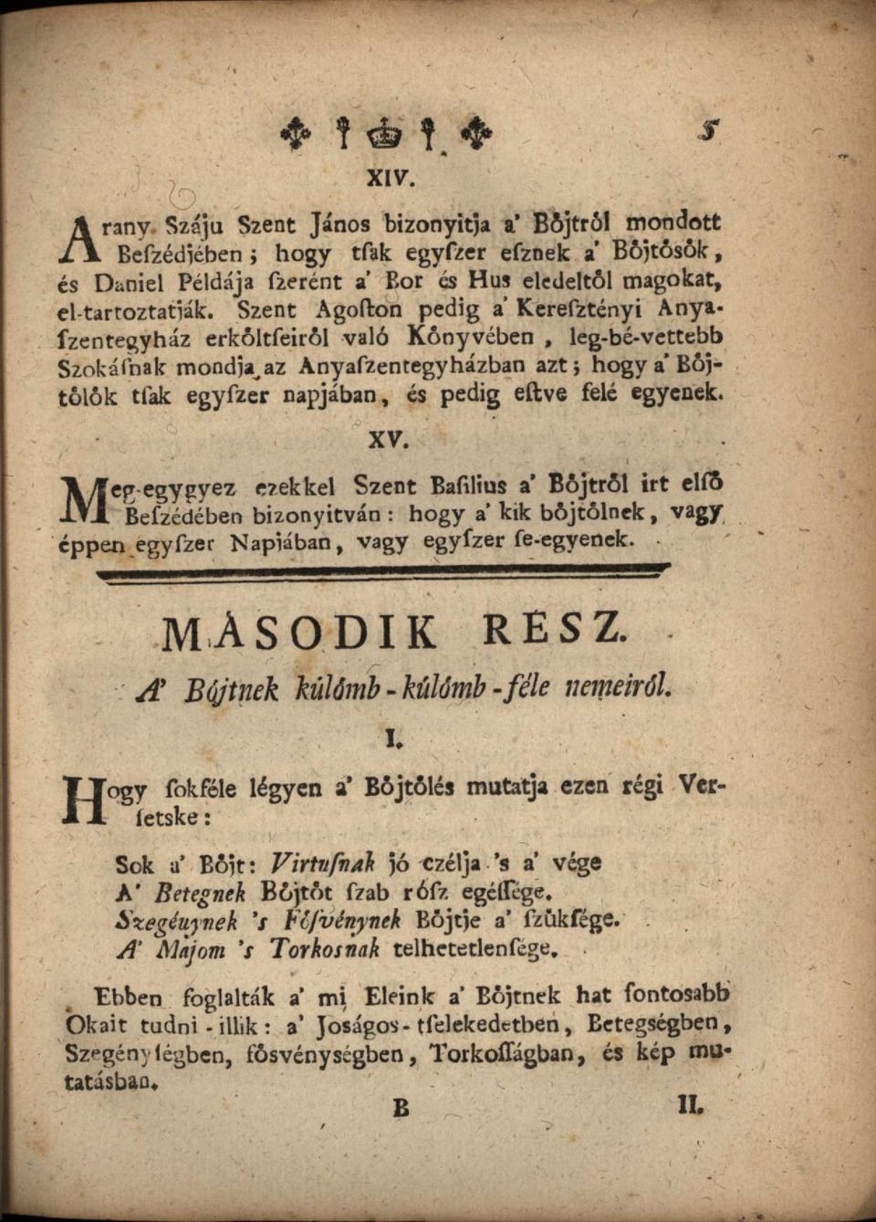 egyenek. XV. Mep egygyez ezekkel Szent Bafilius a Böjtről irt elfó Befzédében bizonyítván : hogy a kik böjtölnek, vagy éppen egyfzer Napjában, vagy egyfzer fe-egyenek. MÁSODIK RESZ.