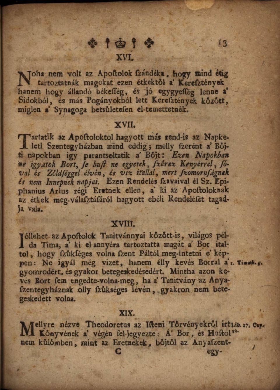 Tartatik az Apoftoloktol hagyott más rend-is az Napkeleti Szentegyházban mind eddig} melly fzerént a' Böjti napokban igy pirantsoltatik a' Bojt: Ezen ft apókban ne igyatok Bort, Je huft ne egyetek,