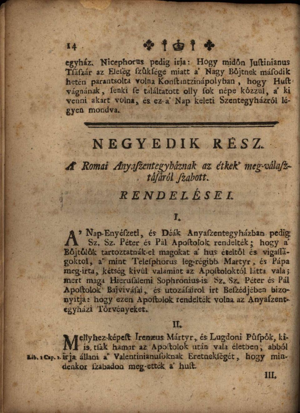 népe kózzul, a ki venni akart volna és ez a Nap keleti Szentegyházról légyen mondva. NEGYEDIK RÉSZ. A Romai Anyjfientegyháznak az étkek! meg. tájáról fzabott.. :j RENDELÉSE L \.. - v J.