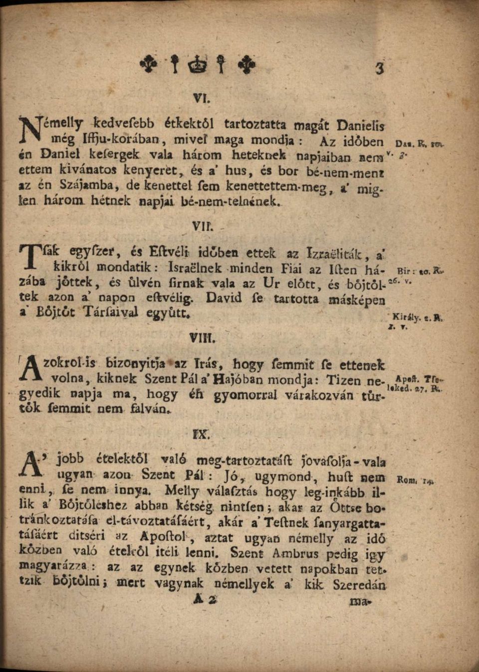 T &k egyfzer, és Eftvélt idóben ettek az Izraeliták, a* kikról mondatik: Israelnek minden Fiai az Iílen házába jöttek, és ülvén firnak vala az Ur elótt, és böjtöltek azon a napon eftvélig.