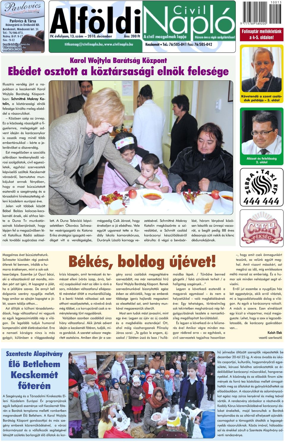 elnök felesége kínálta meleg ebéddel a rászorulókat. Közösen szép az ünnep.