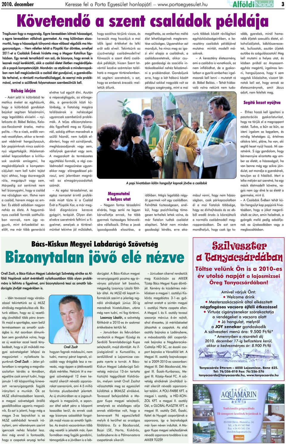 Nem véletlen tehát a Püspöki Kar döntése, amellyel 2011-et a Családok Évének hirdette meg a Magyar Katolikus Egyházban.