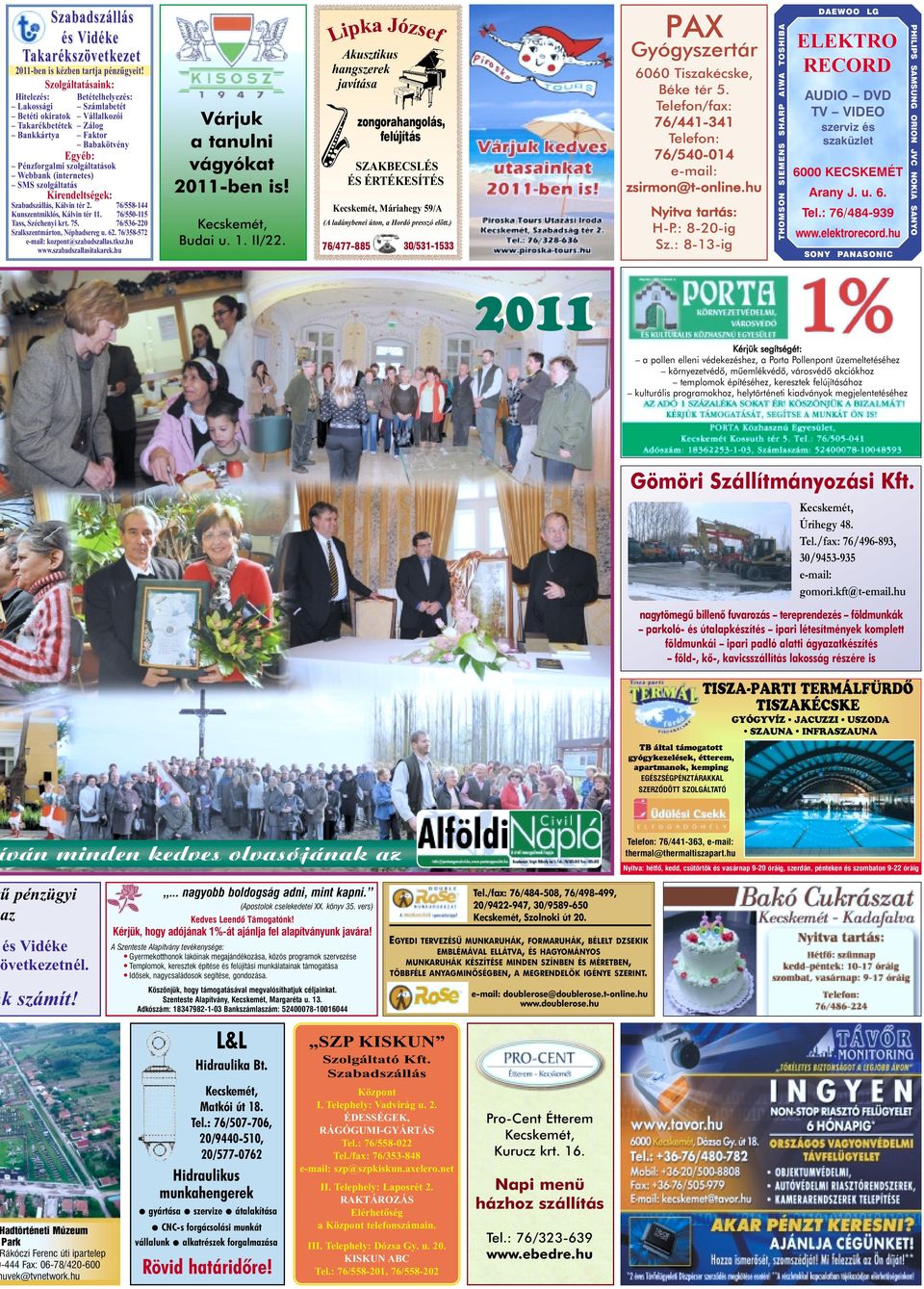 (internetes) SMS szolgáltatás Kirendeltségek: Szabadszállás, Kálvin tér 2. 76/558-144 Kunszentmiklós, Kálvin tér 11. 76/550-115 Tass, Széchenyi krt. 75. 76/536-220 Szalkszentmárton, Néphadsereg u. 62.