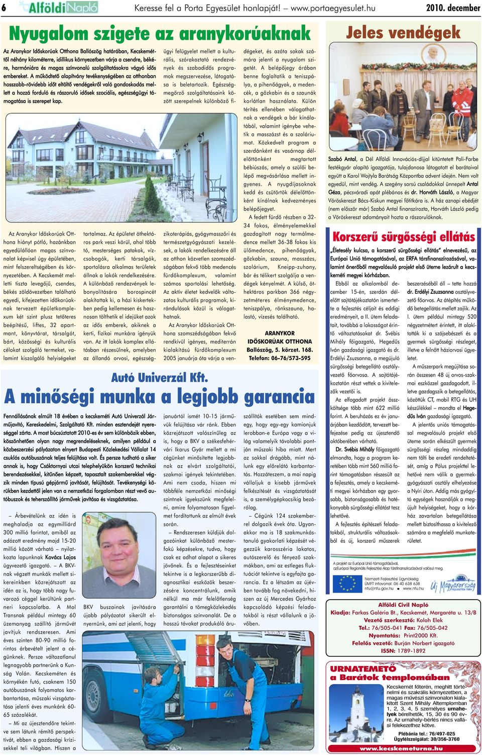 színvonalú szolgáltatásokra vágyó idõs embereket.