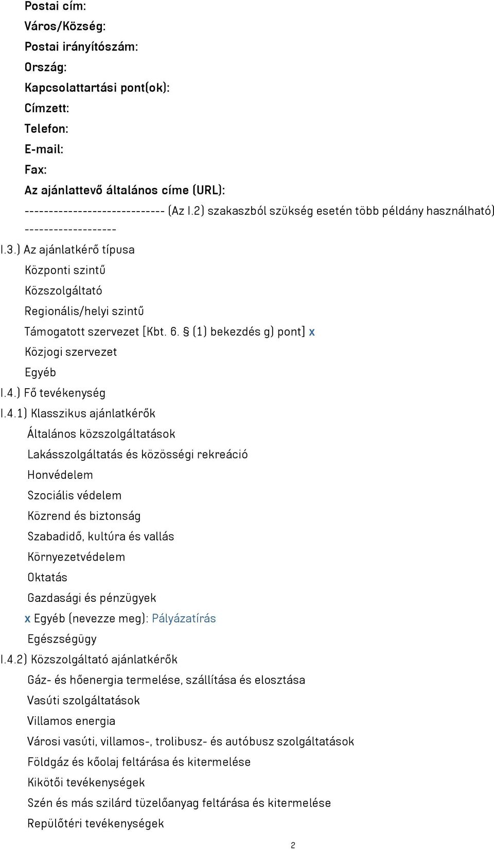 (1) bekezdés g) pont] x Közjogi szervezet Egyéb I.4.