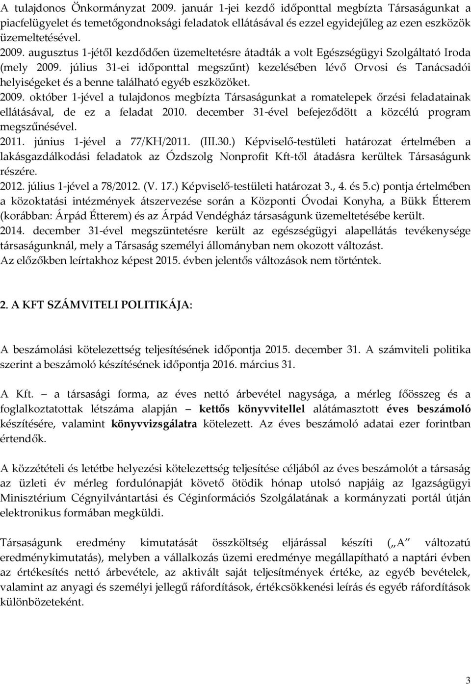 július 31-ei időponttal megszűnt) kezelésében lévő Orvosi és Tanácsadói helyiségeket és a benne található egyéb eszközöket. 29.