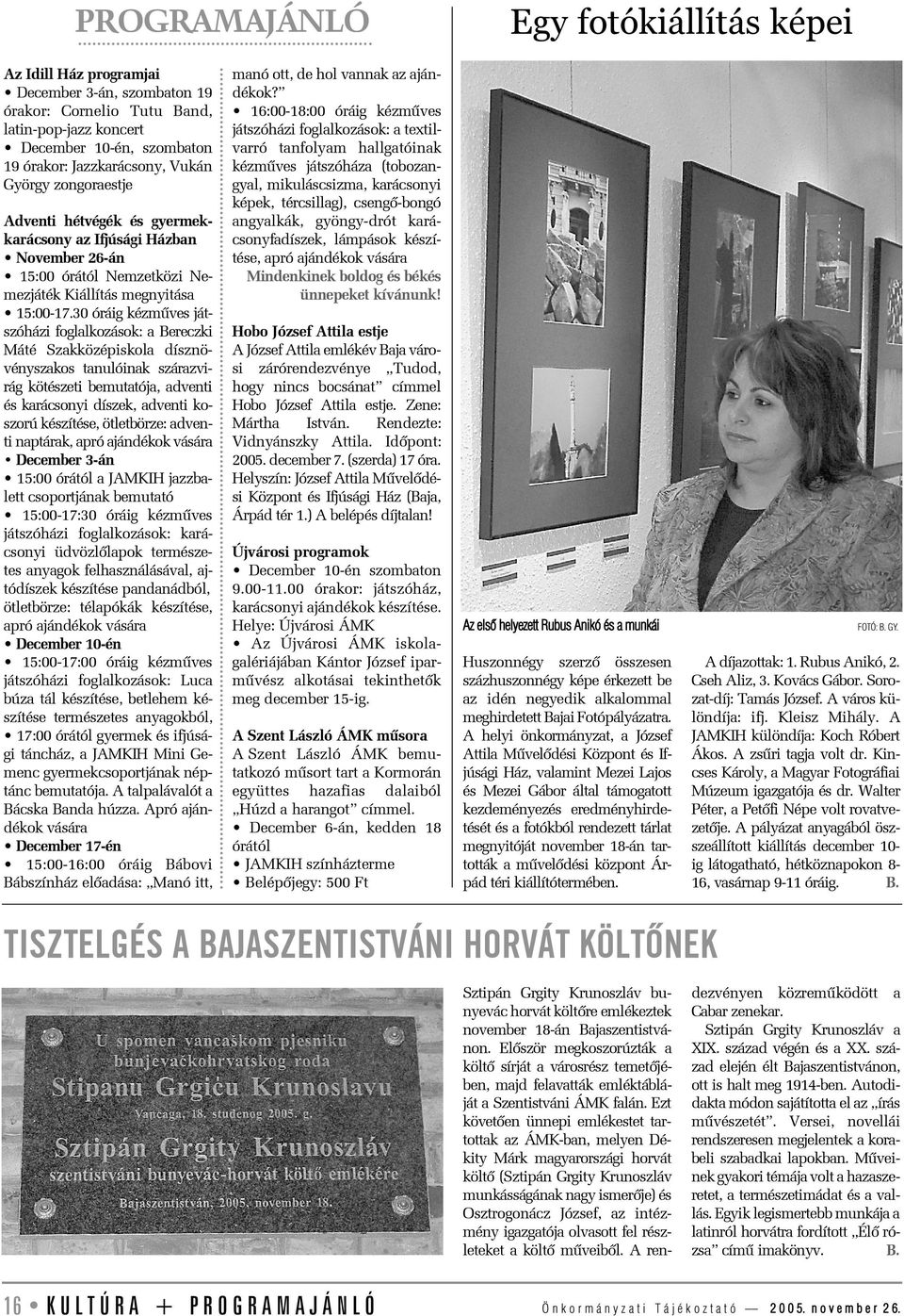 30 óráig kézmûves játszóházi foglalkozások: a Bereczki Máté Szakközépiskola dísznövényszakos tanulóinak szárazvirág kötészeti bemutatója, adventi és karácsonyi díszek, adventi koszorú készítése,