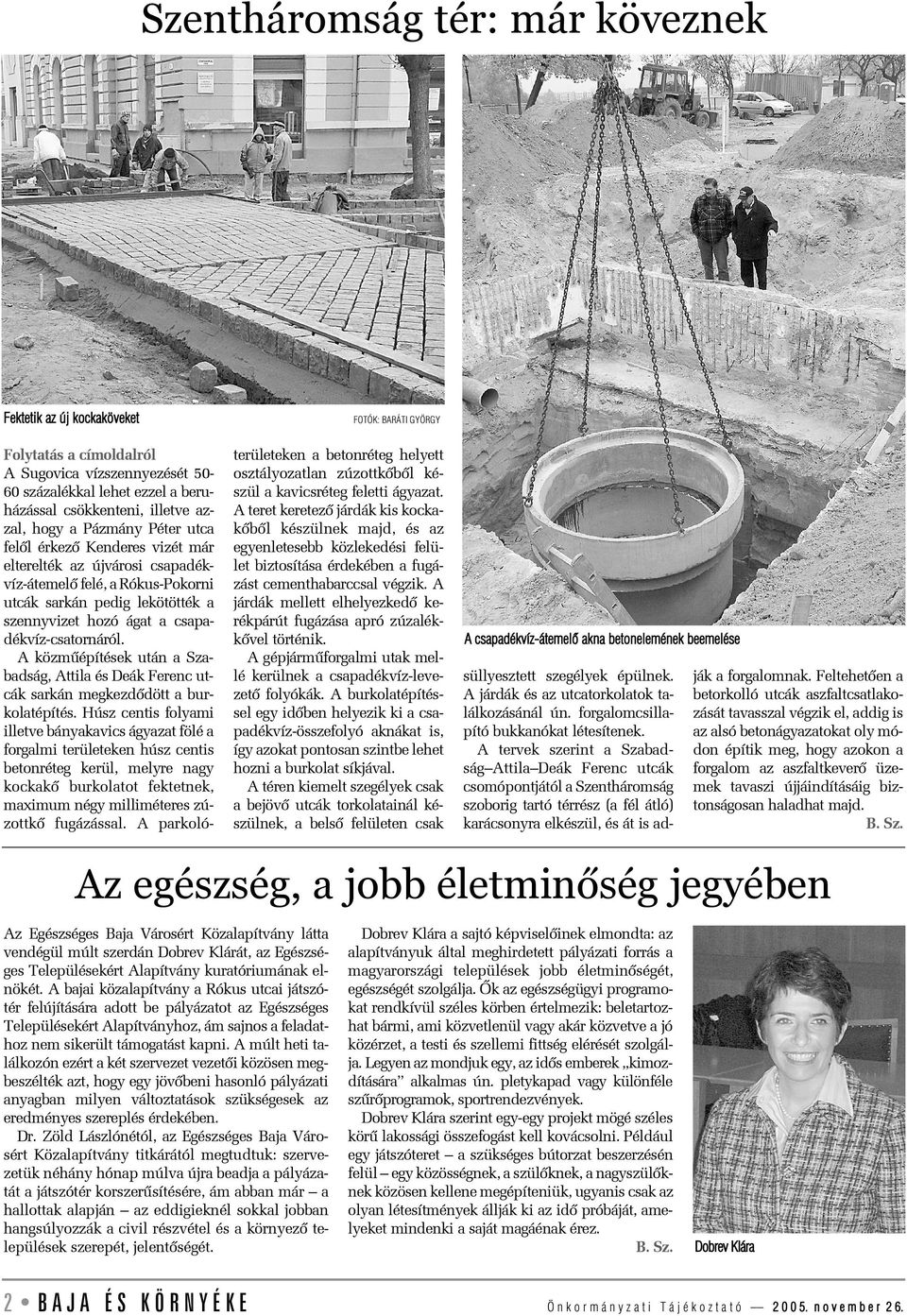 csapadékvíz-csatornáról. A közmûépítések után a Szabadság, Attila és Deák Ferenc utcák sarkán megkezdõdött a burkolatépítés.