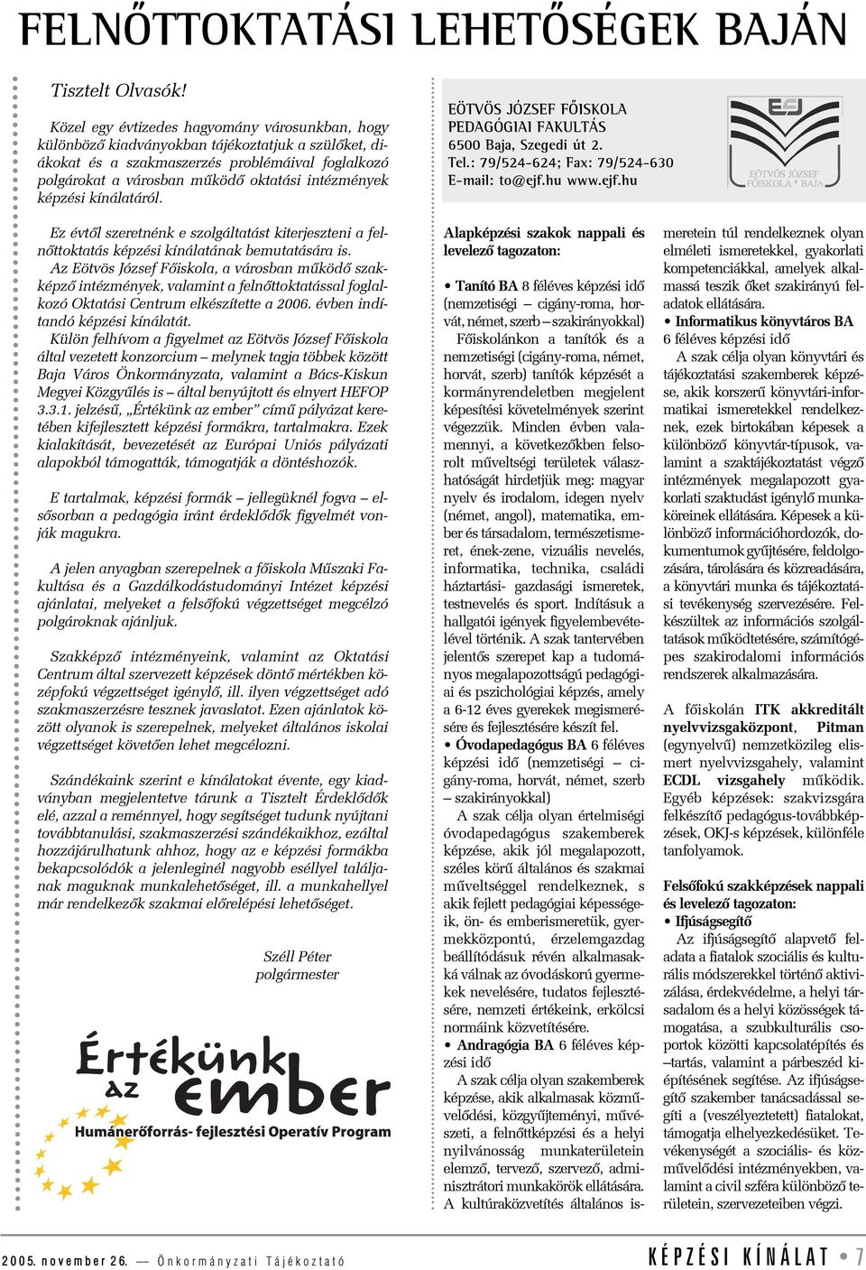 képzési kínálatáról. EÖTVÖS JÓZSEF FÕISKOLA PEDAGÓGIAI FAKULTÁS 6500 Baja, Szegedi út 2. Tel.: 79/524-624; Fax: 79/524-630 E-mail: to@ejf.