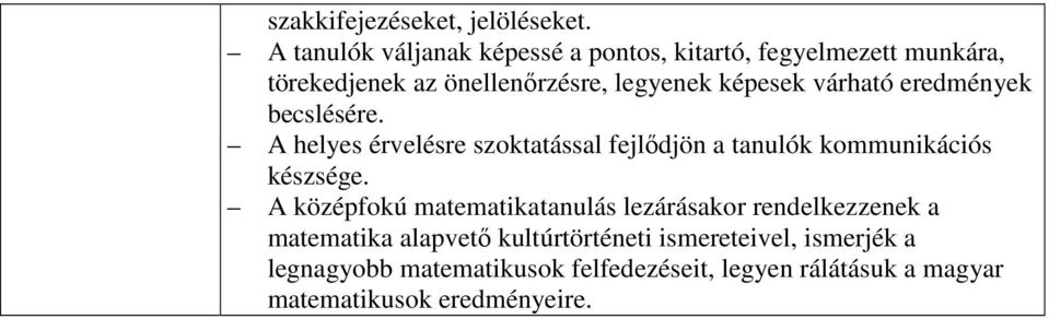 várható eredmények becslésére. A helyes érvelésre szoktatással fejlődjön a tanulók kommunikációs készsége.