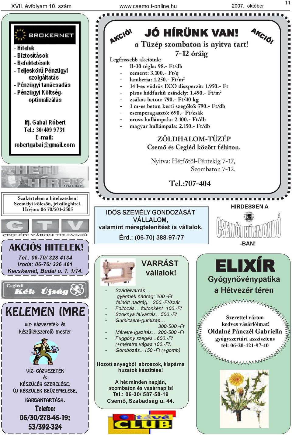 - Ft/db - csemperagasztó: 690.- Ft/zsák - orosz hullámpala: 2.100.- Ft/db - magyar hullámpala: 2.150.- Ft/db AKCIÓ! ZÖLDHALOM-TÜZÉP Csemõ és Cegléd között félúton.