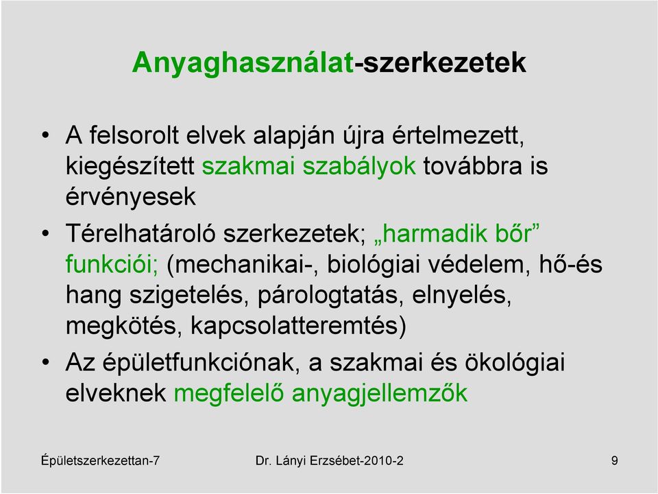 védelem, hő-és hang szigetelés, párologtatás, elnyelés, megkötés, kapcsolatteremtés) Az