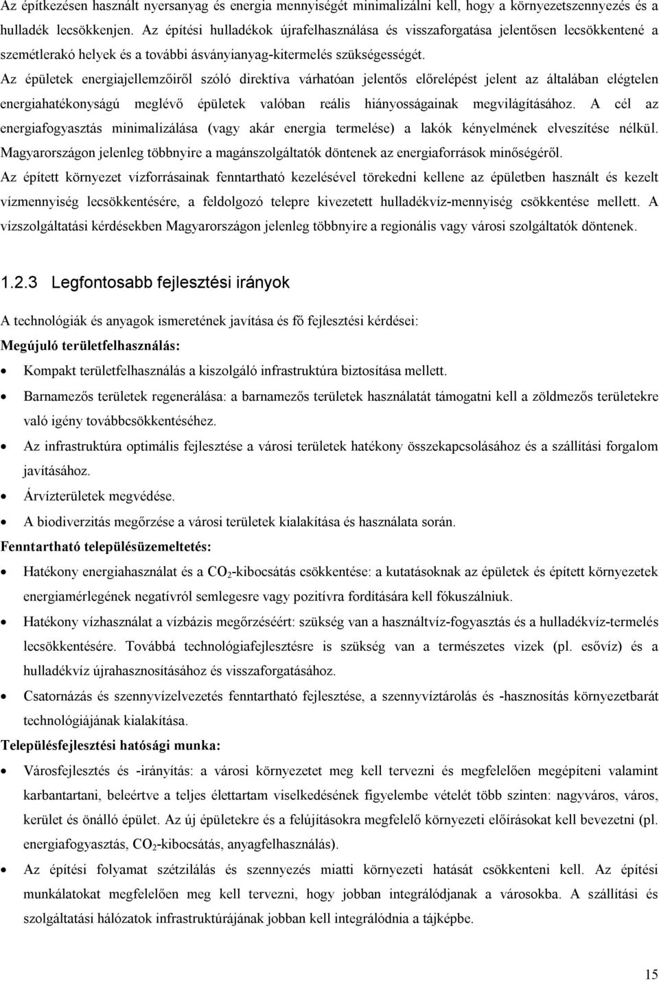 Az épületek energiajellemzőiről szóló direktíva várhatóan jelentős előrelépést jelent az általában elégtelen energiahatékonyságú meglévő épületek valóban reális hiányosságainak megvilágításához.