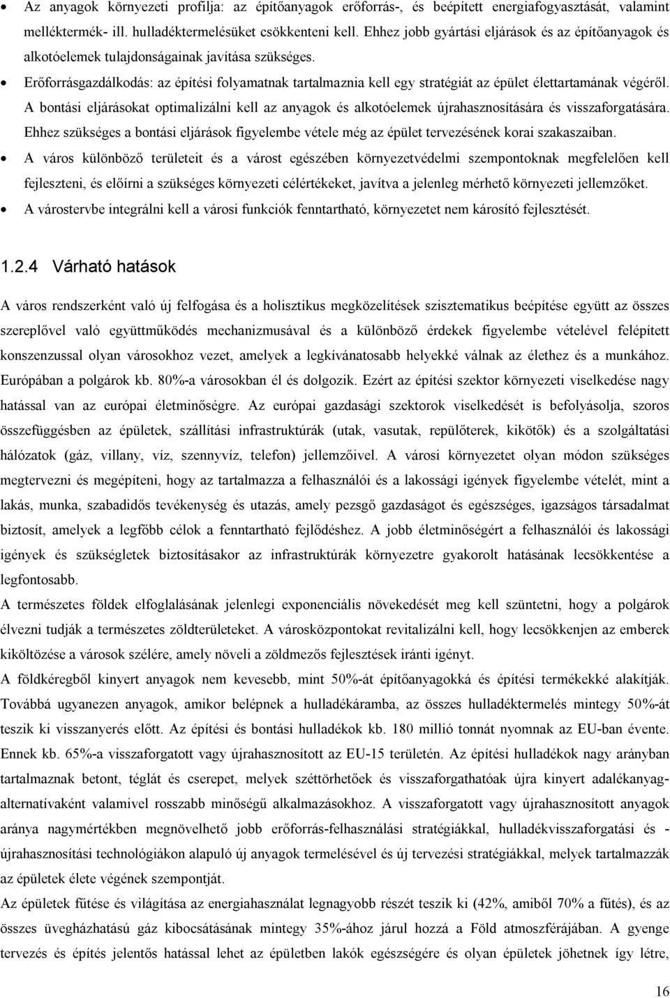 Erőforrásgazdálkodás: az építési folyamatnak tartalmaznia kell egy stratégiát az épület élettartamának végéről.