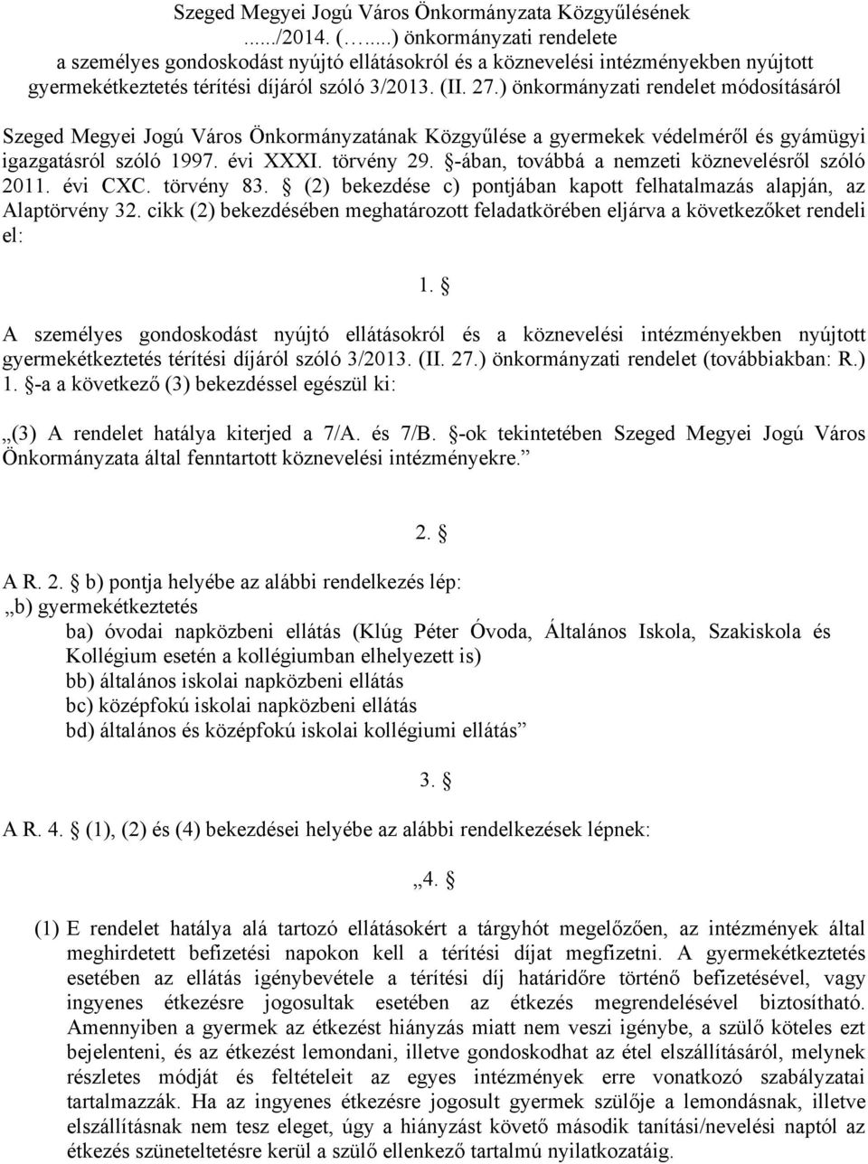 ) önkormányzati rendelet módosításáról Szeged Megyei Jogú Város Önkormányzatának Közgyűlése a gyermekek védelméről és gyámügyi igazgatásról szóló 1997. évi XXXI. törvény 29.