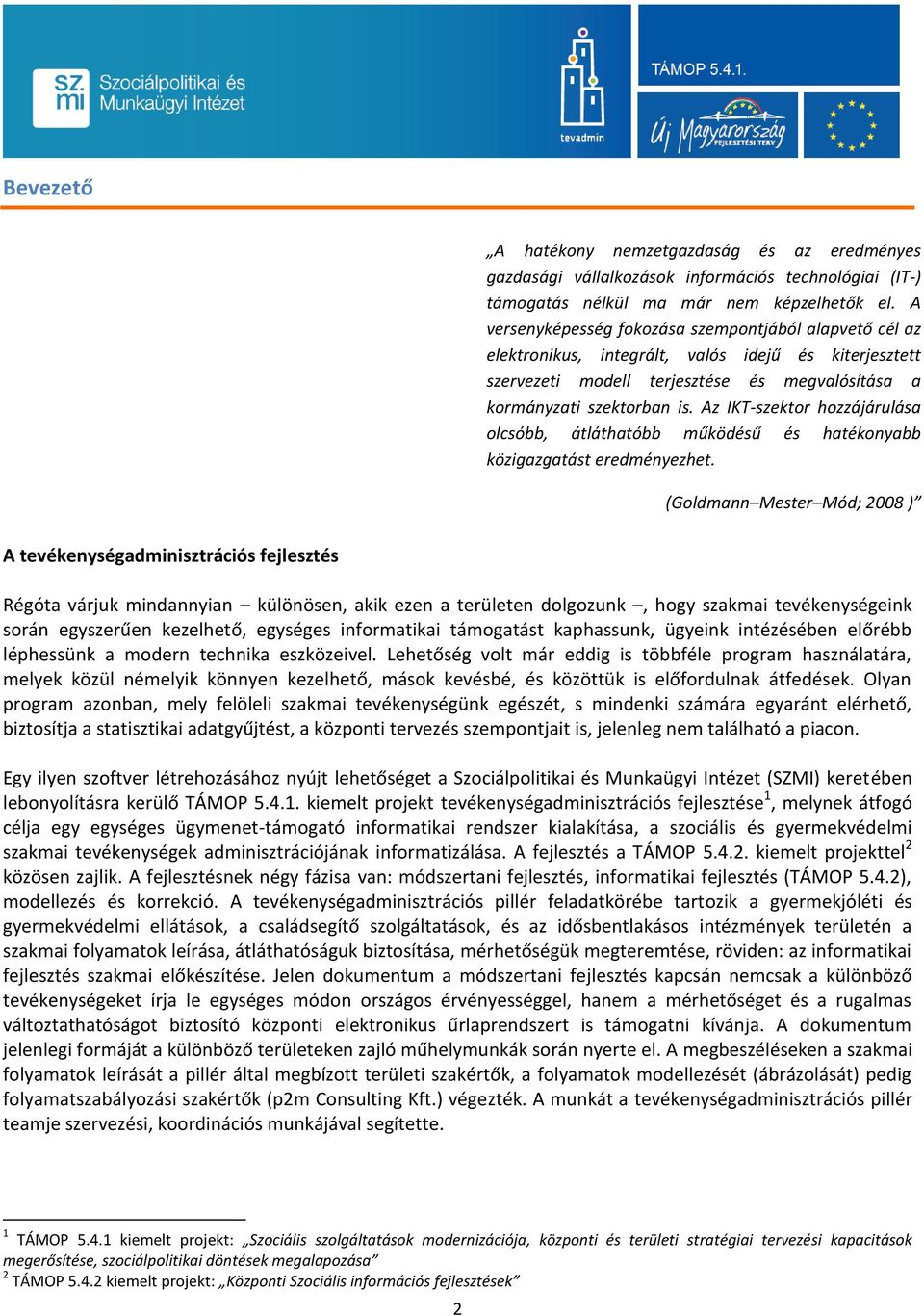 Az IKT-szektor hozzájárulása olcsóbb, átláthatóbb működésű és hatékonyabb közigazgatást eredményezhet.