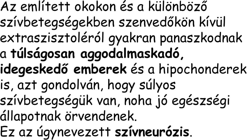 idegeskedő emberek és a hipochonderek is, azt gondolván, hogy súlyos