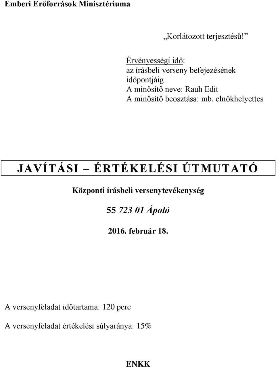 elnökhelyettes JAVÍTÁSI ÉRTÉKELÉSI ÚTMUTATÓ Központi írásbeli versenytevékenység 55 723