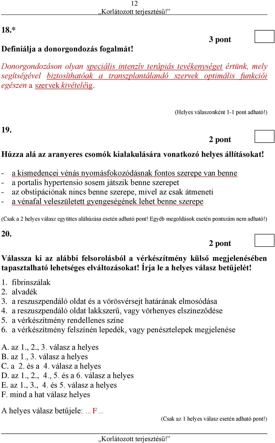 2 pont Húzza alá az aranyeres csomók kialakulására vonatkozó helyes állításokat!