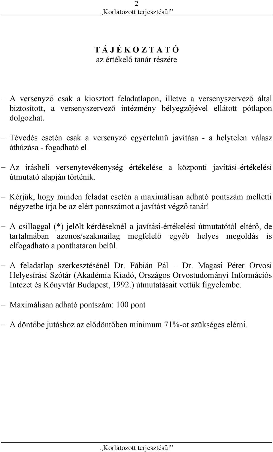 Az írásbeli versenytevékenység értékelése a központi javítási-értékelési útmutató alapján történik.