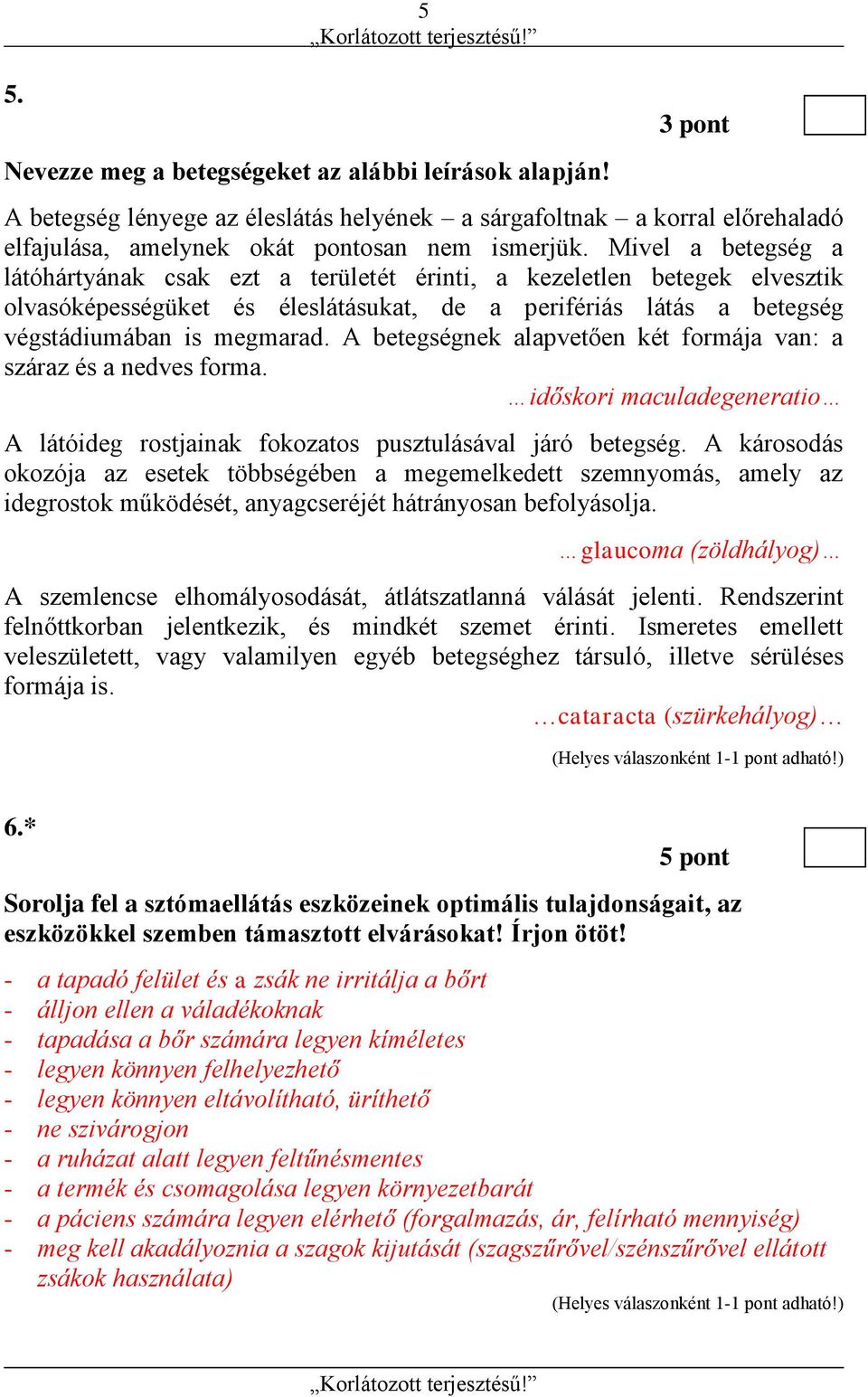 A betegségnek alapvetően két formája van: a száraz és a nedves forma. időskori maculadegeneratio A látóideg rostjainak fokozatos pusztulásával járó betegség.