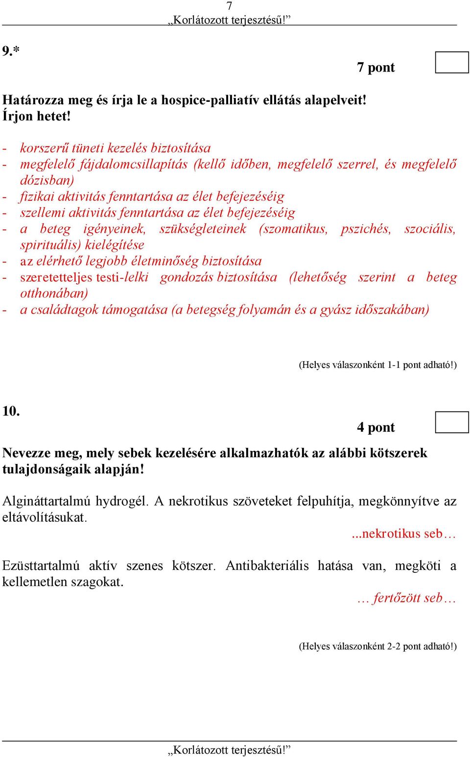 aktivitás fenntartása az élet befejezéséig - a beteg igényeinek, szükségleteinek (szomatikus, pszichés, szociális, spirituális) kielégítése - az elérhető legjobb életminőség biztosítása -