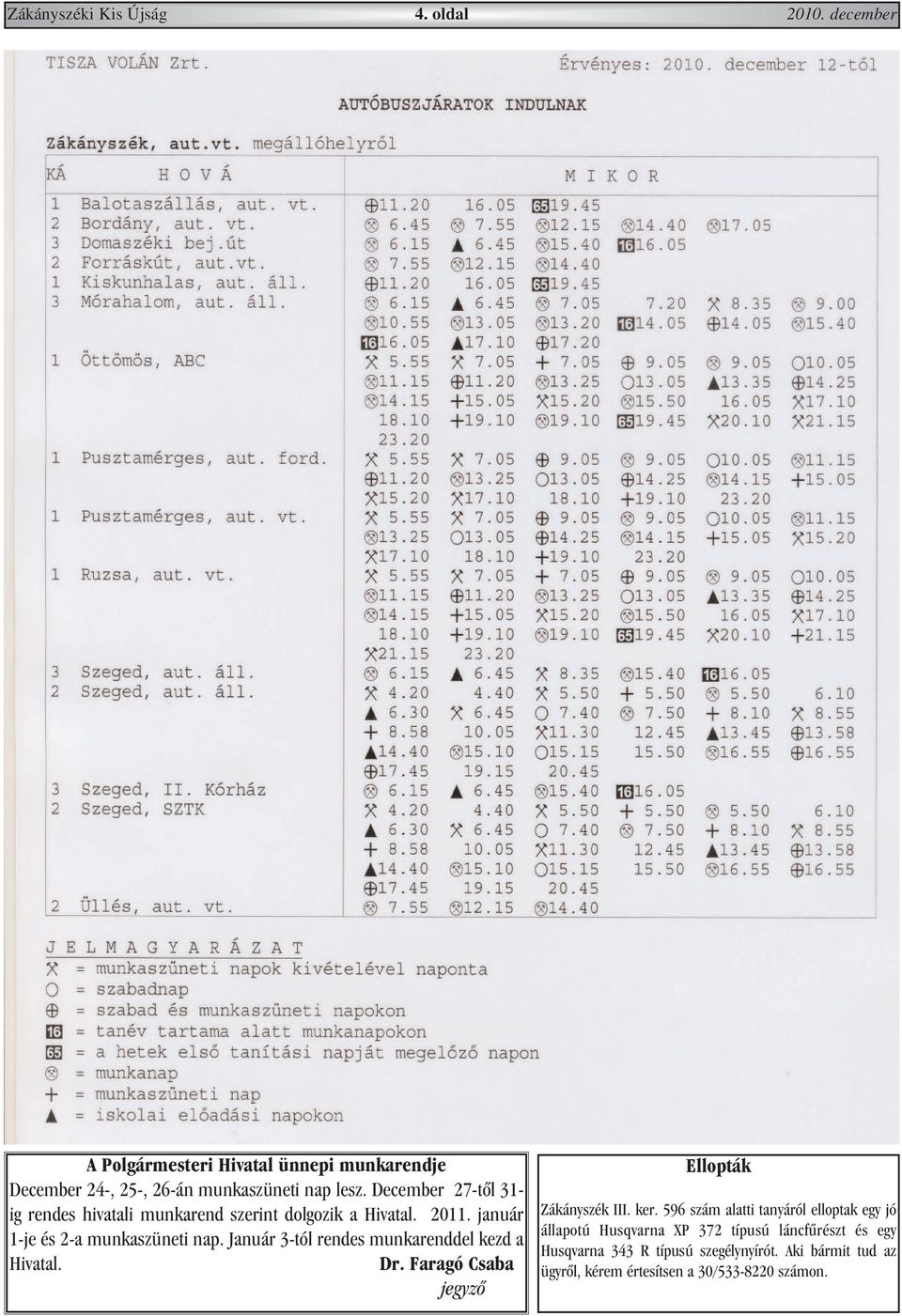 Január 3-tól rendes munkarenddel kezd a Hivatal. Dr. Faragó Csaba jegyzõ Ellopták Zákányszék III. ker.