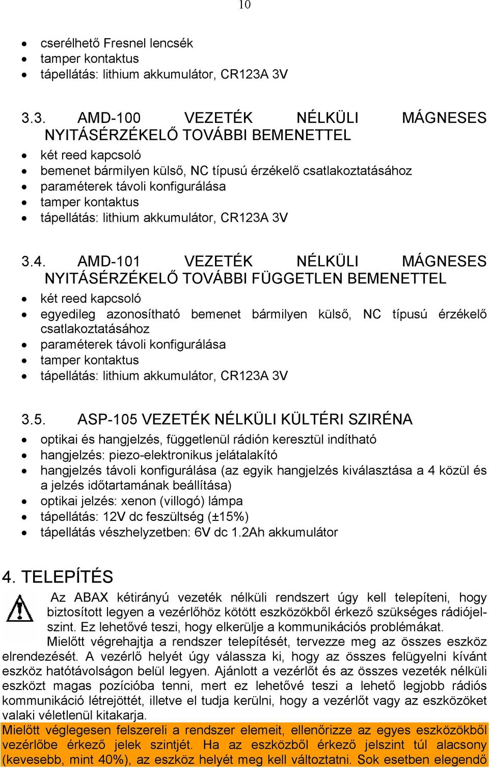 kontaktus tápellátás: lithium akkumulátor, CR123A 3V 3.4.