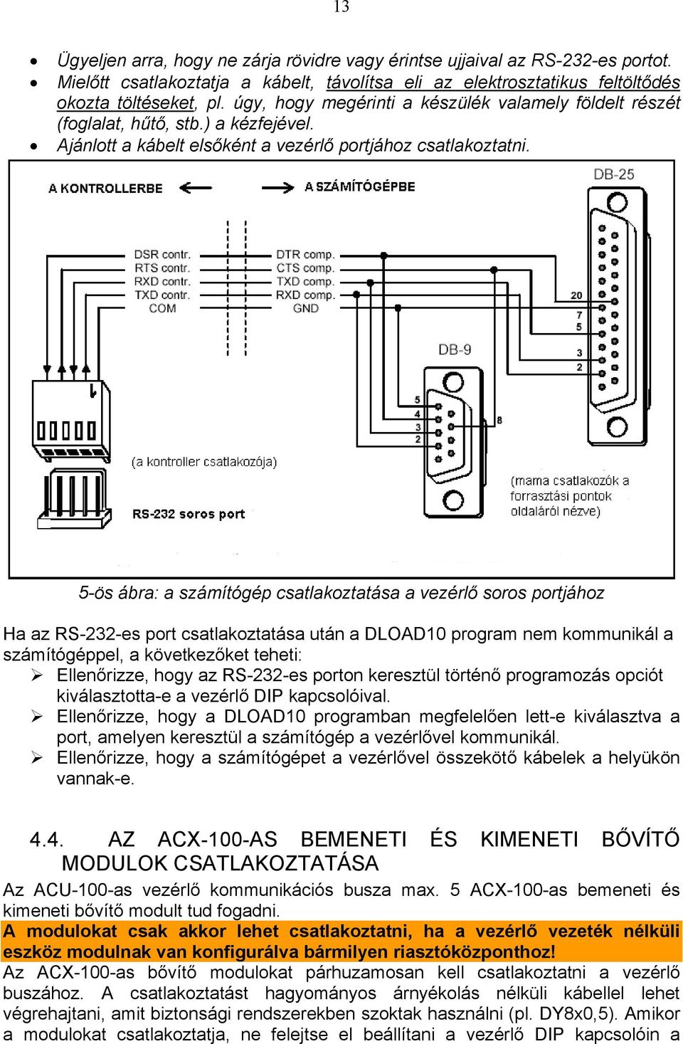 5-ös ábra: a számítógép csatlakoztatása a vezérlő soros portjához Ha az RS-232-es port csatlakoztatása után a DLOAD10 program nem kommunikál a számítógéppel, a következőket teheti: Ellenőrizze, hogy