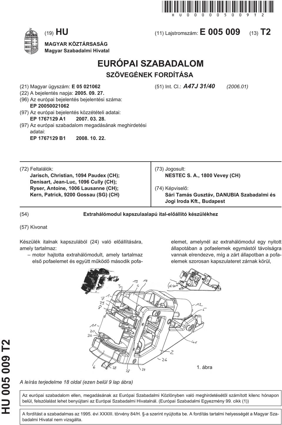 27. (96) Az európai bejelentés bejelentési száma: EP 20050021062 (97) Az európai bejelentés közzétételi adatai: EP 1767129 A1 2007. 03. 28.