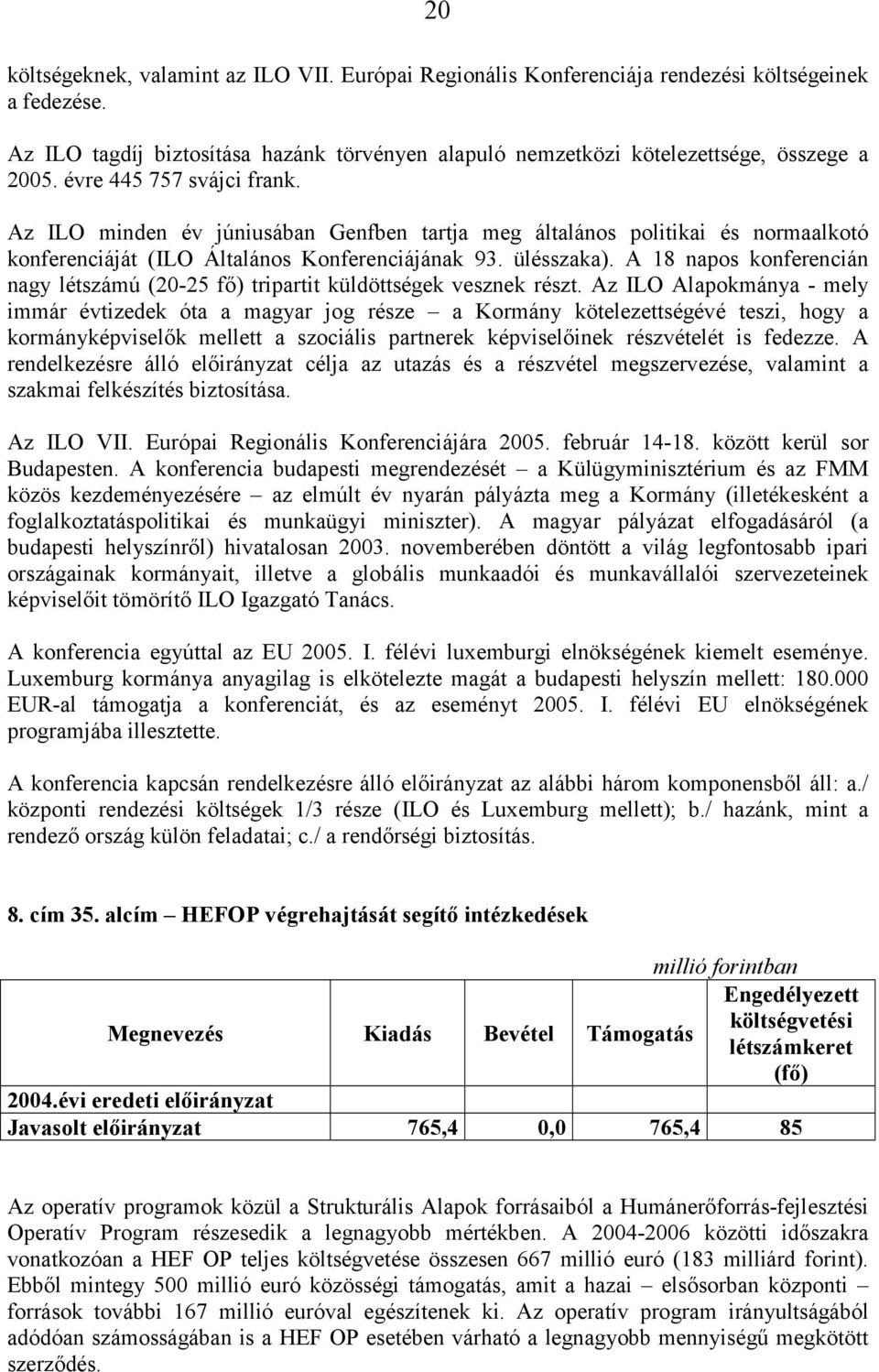 A 18 napos konferencián nagy létszámú (20-25 fő) tripartit küldöttségek vesznek részt.