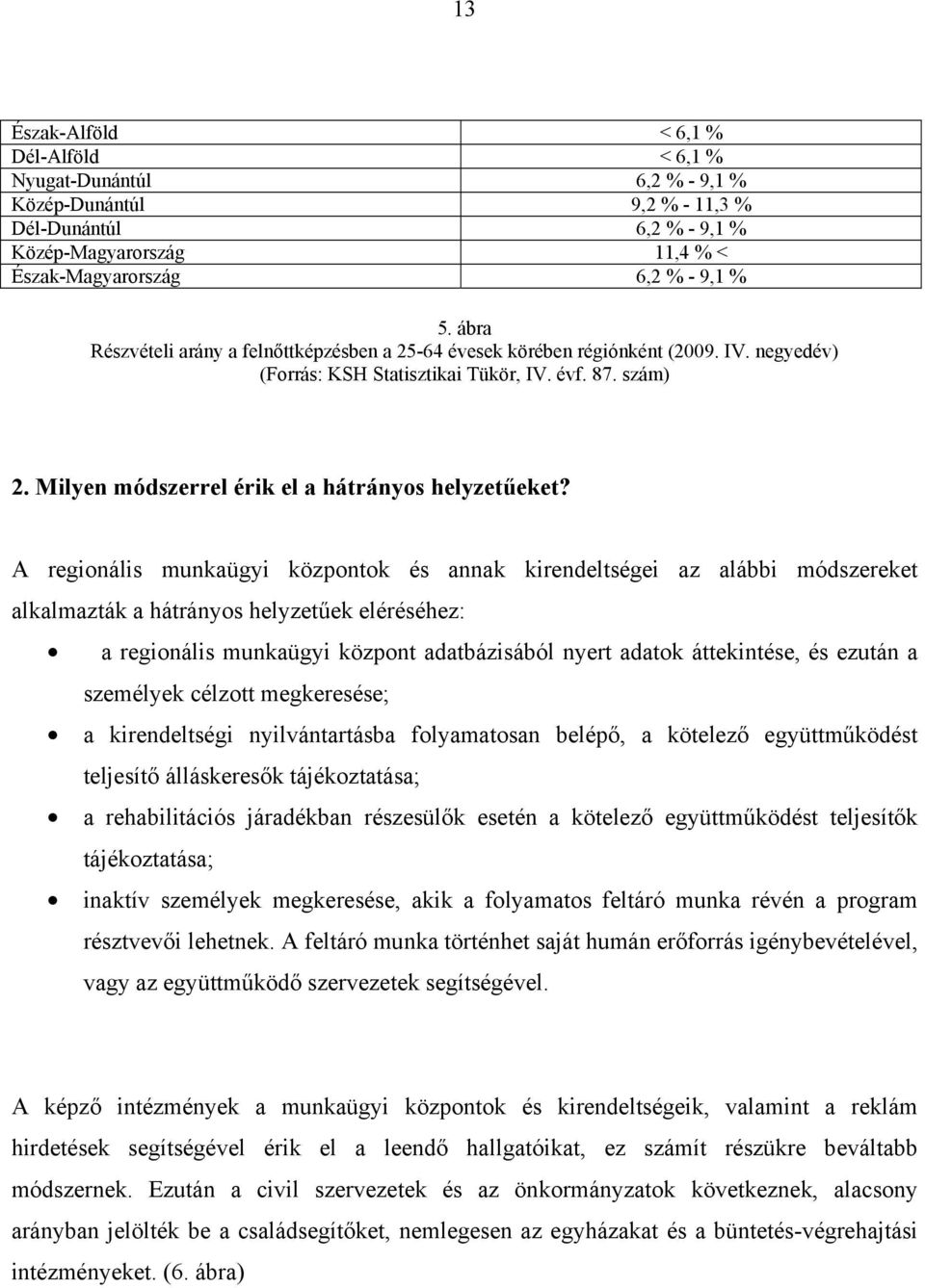 Milyen módszerrel érik el a hátrányos helyzetűeket?