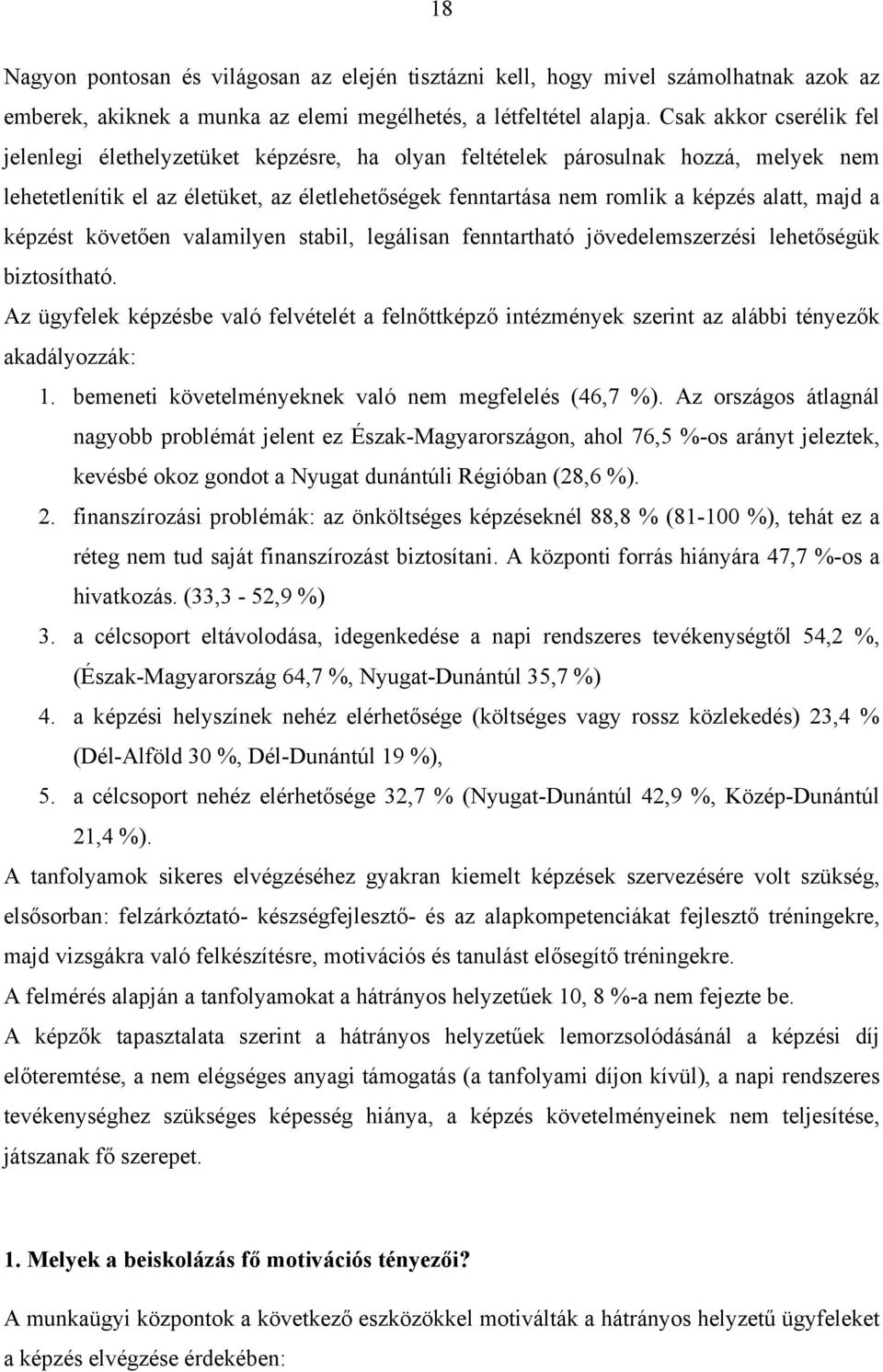 majd a képzést követően valamilyen stabil, legálisan fenntartható jövedelemszerzési lehetőségük biztosítható.