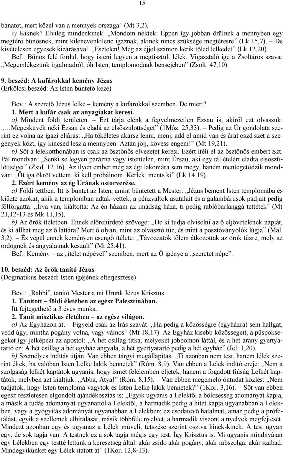 Még az éjjel számon kérik tőled lelkedet (Lk 12,20). Bef.: Bűnös felé fordul, hogy isteni legyen a megtisztult lélek.