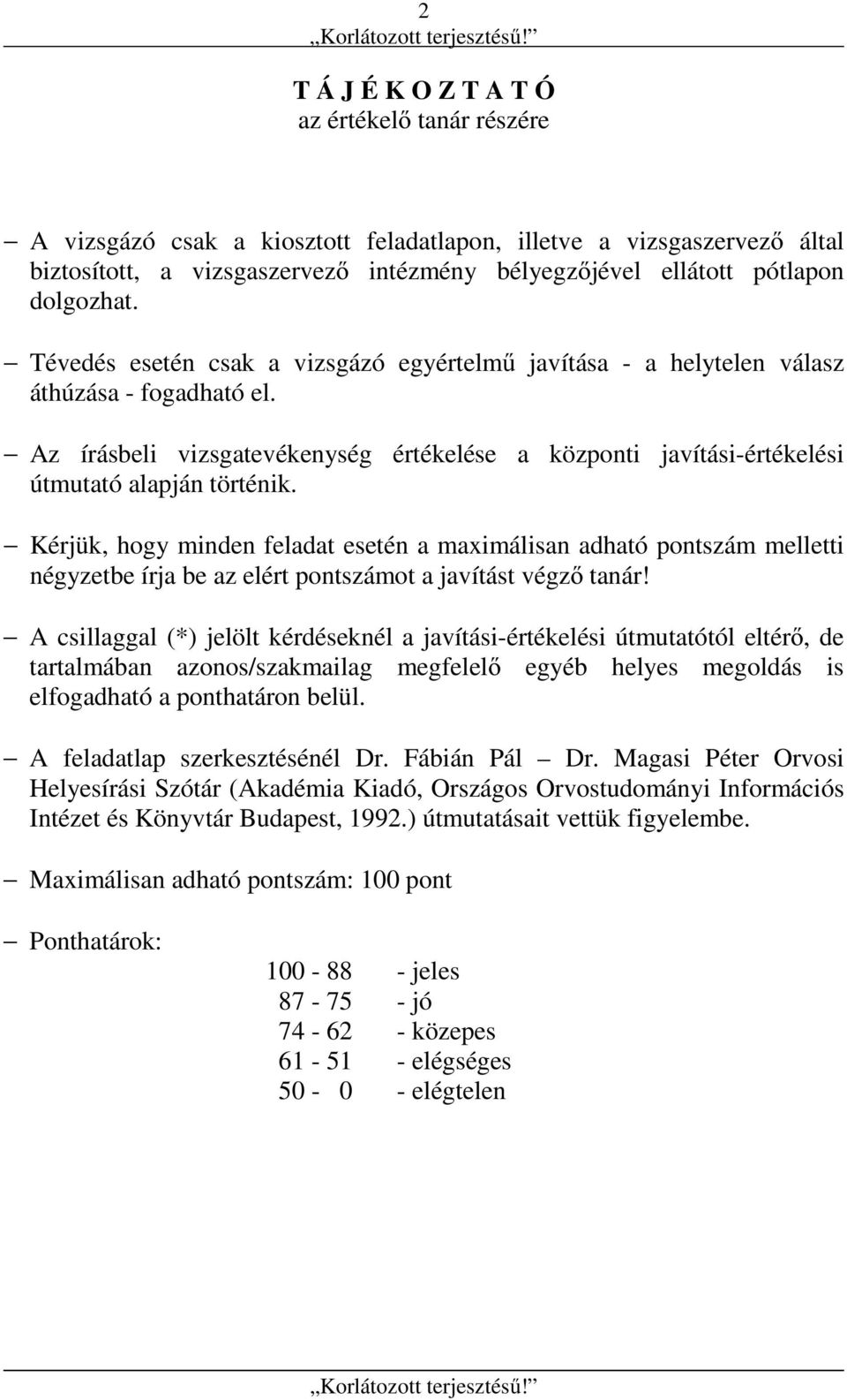 Az írásbeli vizsgatevékenység értékelése a központi javítási-értékelési útmutató alapján történik.