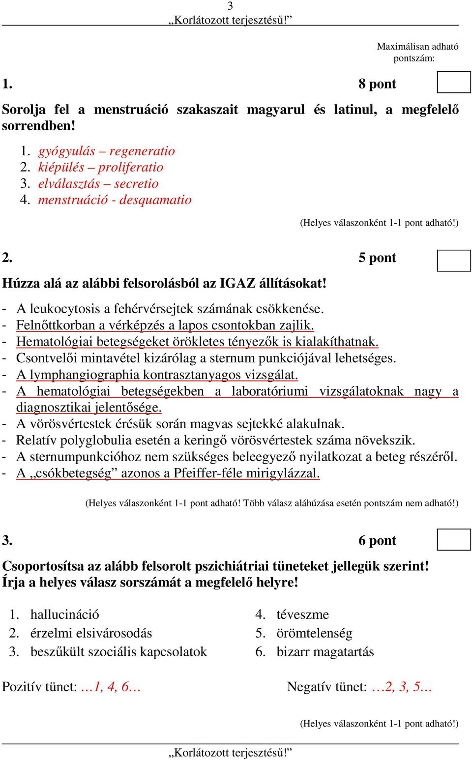 - Hematológiai betegségeket örökletes tényezők is kialakíthatnak. - Csontvelői mintavétel kizárólag a sternum punkciójával lehetséges. - A lymphangiographia kontrasztanyagos vizsgálat.