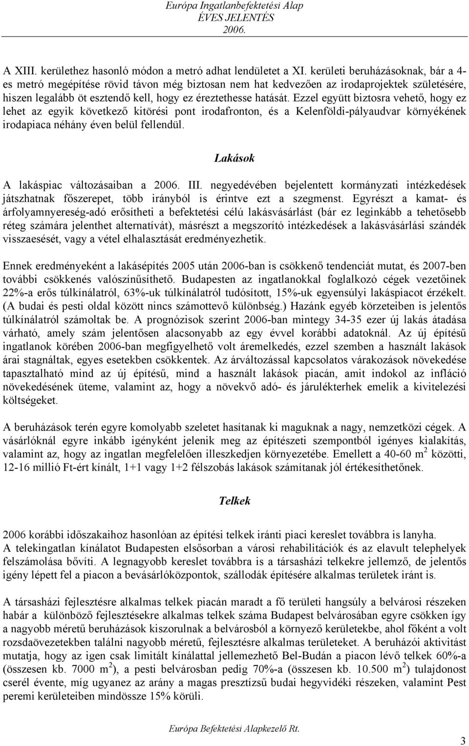 Ezzel együtt biztosra vehető, hogy ez lehet az egyik következő kitörési pont irodafronton, és a Kelenföldi-pályaudvar környékének irodapiaca néhány éven belül fellendül.