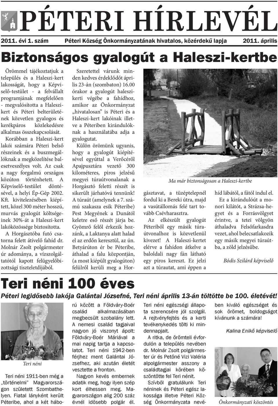 Haleszikert és Péteri belterületének közvetlen gyalogos és kerékpáros közlekedésre alkalmas összekapcsolását.