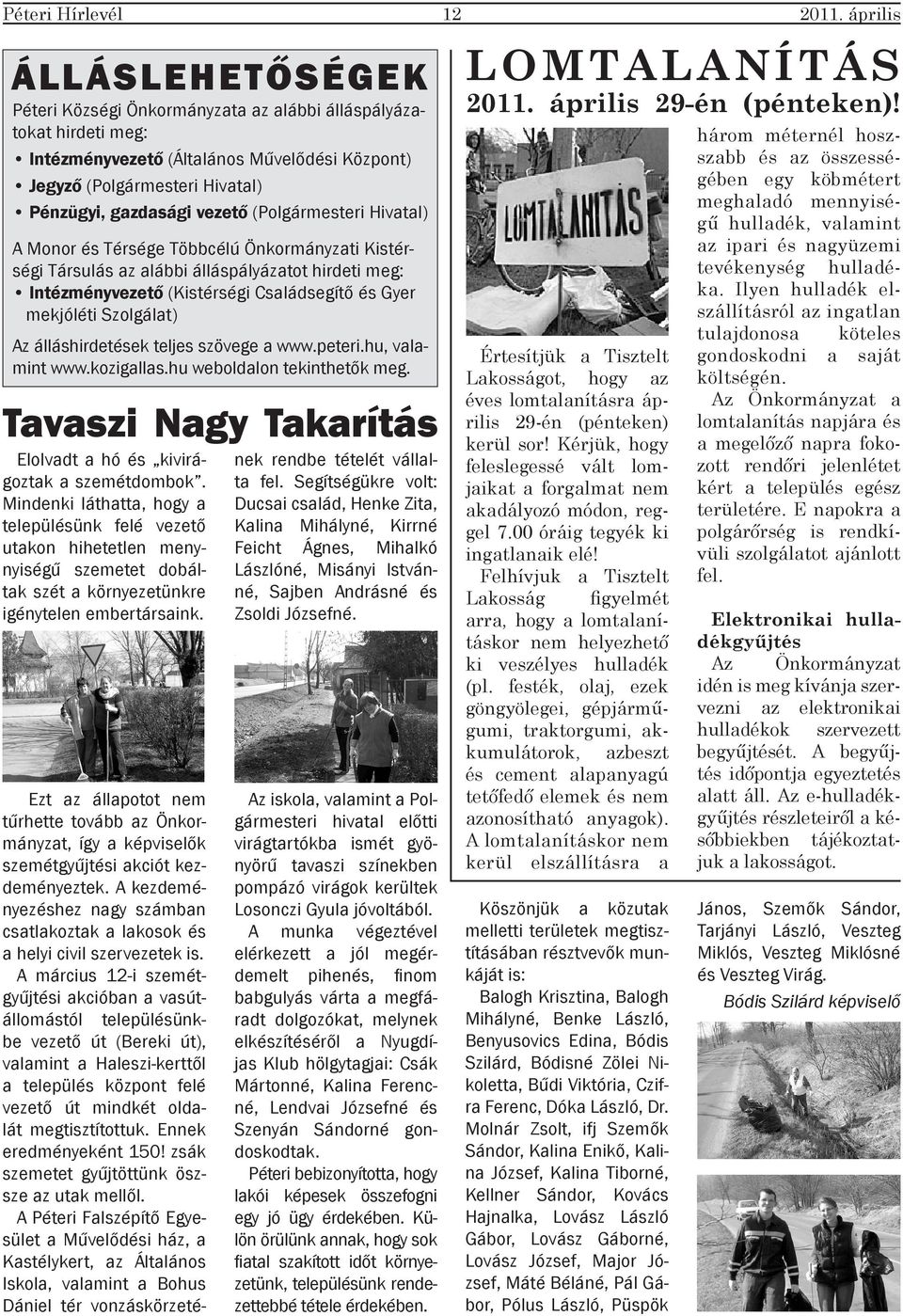 mekjóléti Szolgálat) Az álláshirdetések teljes szövege a www.peteri.hu, valamint www.kozigallas.hu weboldalon tekinthetők meg. Tavaszi Nagy Takarítás Elolvadt a hó és kivirágoztak a szemétdombok.