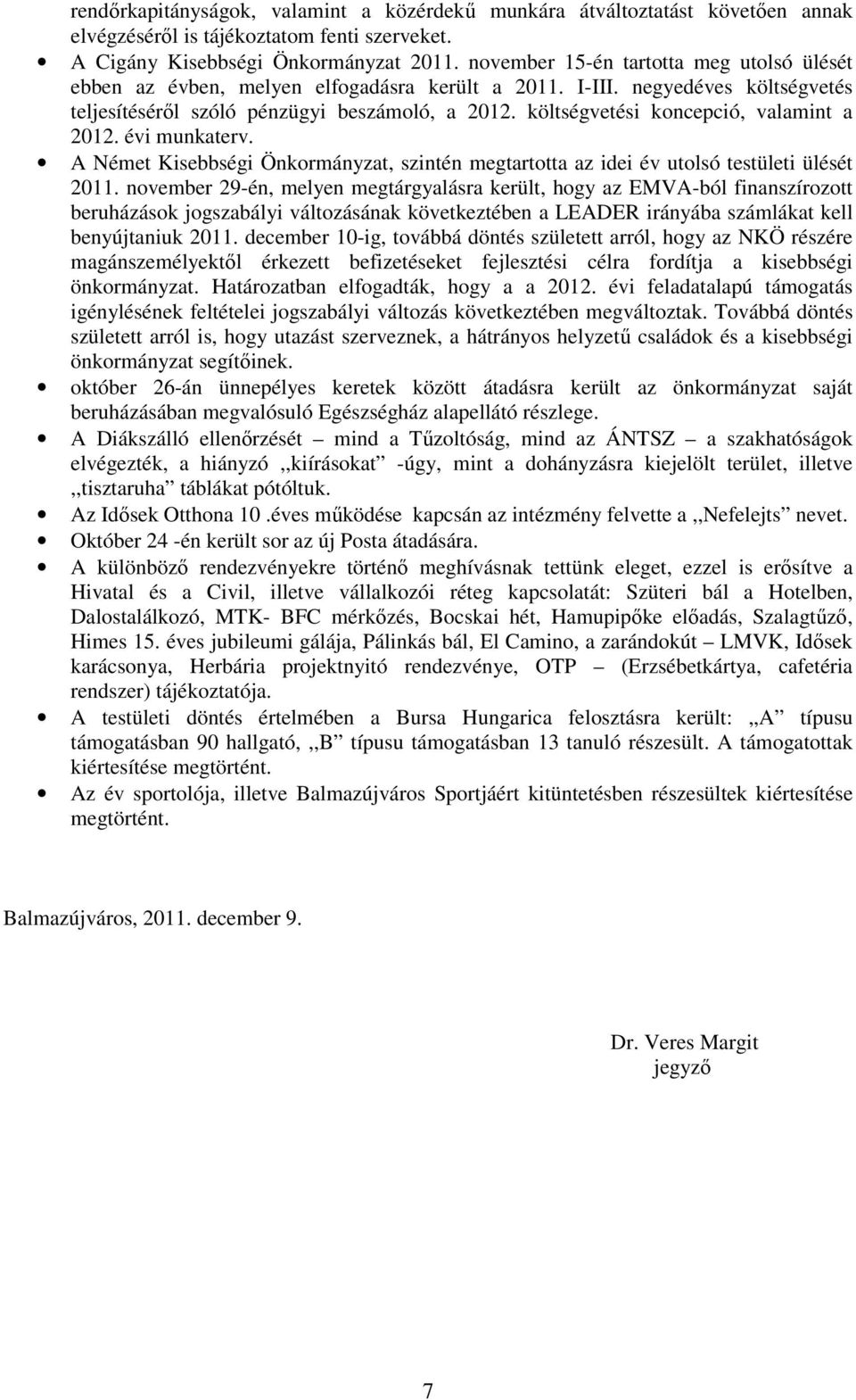 költségvetési koncepció, valamint a 2012. évi munkaterv. A Német Kisebbségi Önkormányzat, szintén megtartotta az idei év utolsó testületi ülését 2011.